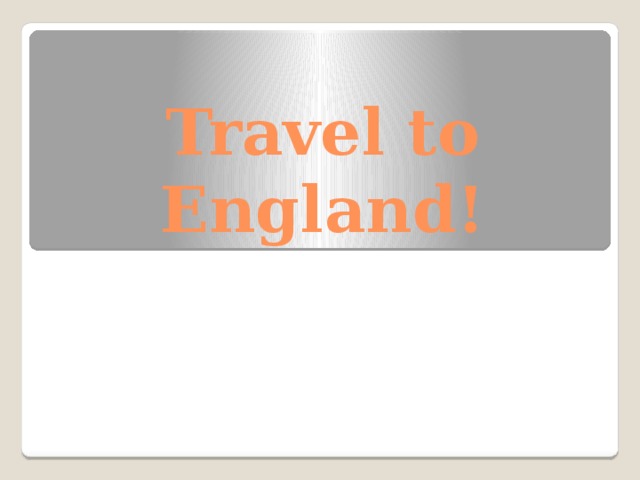 Travel to England! 