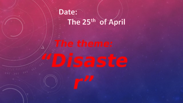 The theme:  “Disaster” 