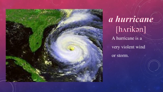 A hurricane is a very violent wind or storm. 