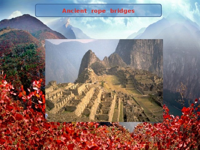 Ancient rope bridges 