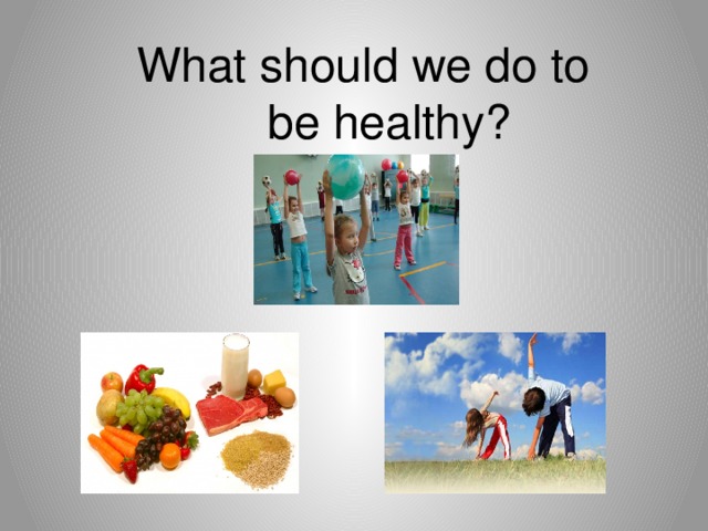 Be healthy