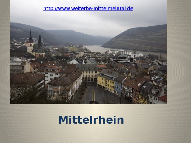   http:// www.welterbe-mittelrheintal.de Mittelrhein 