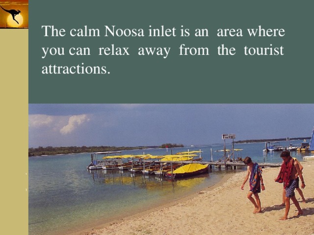 The calm Noosa inlet is an area where you can relax away from the tourist attractions. 