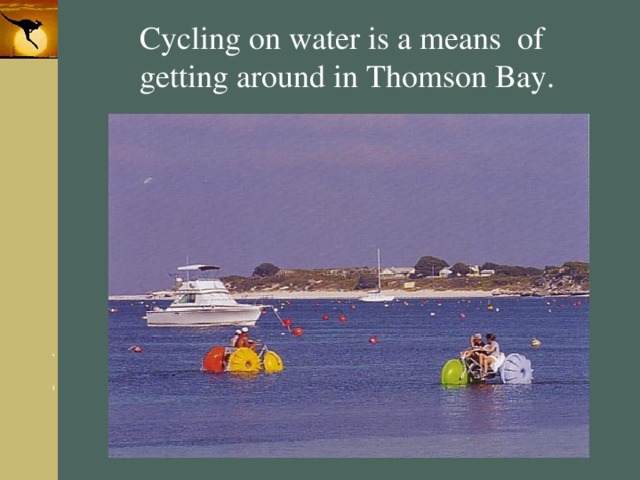 Cycling on water is a means of getting around in Thomson Bay. 