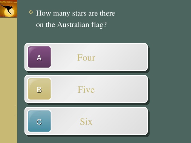 How many stars are there  on the Australian flag? Four A Five B Six C 