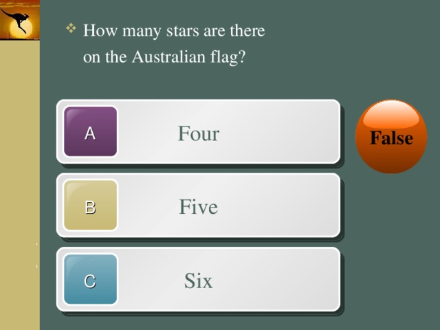 How many stars are there  on the Australian flag? False Four A Five B Six C 