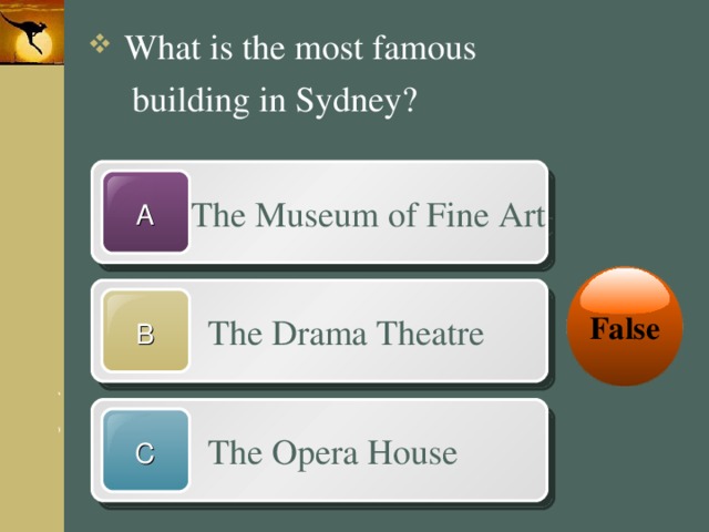 What is the most famous  building in Sydney?  The Museum of Fine Art A False  The Drama Theatre B  The Opera House C 