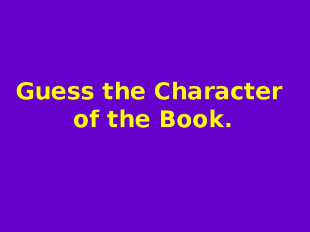Guess the Character  of the Book. 