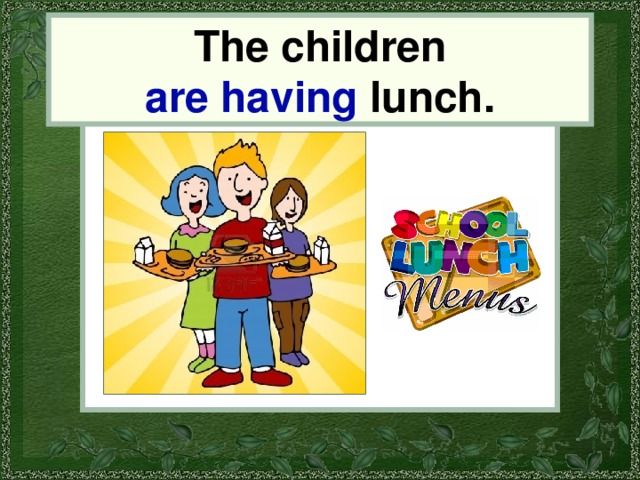 The children are having lunch. the children 