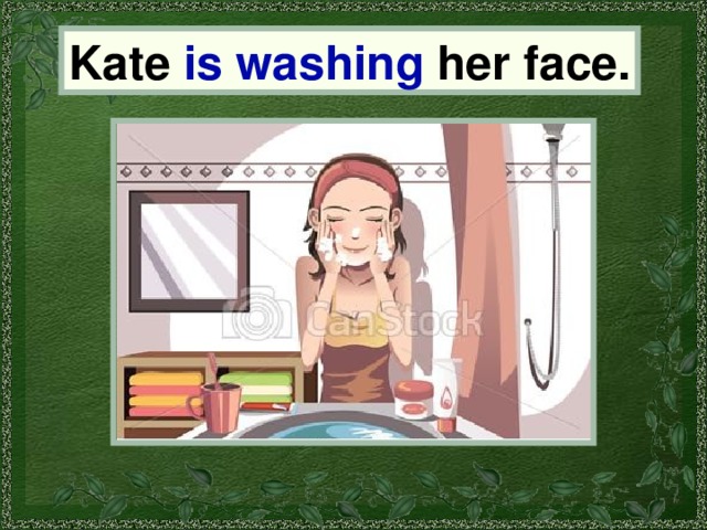 Kate Kate is washing her face. 