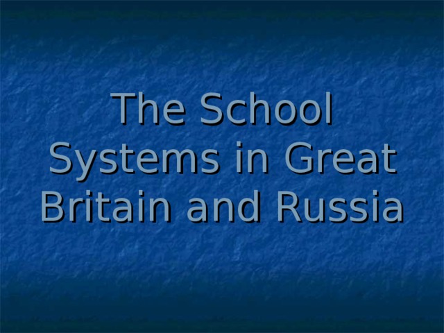 The School Systems in Great Britain and Russia 