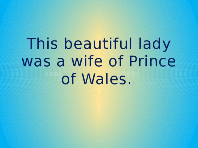This beautiful lady was a wife of Prince of Wales. 