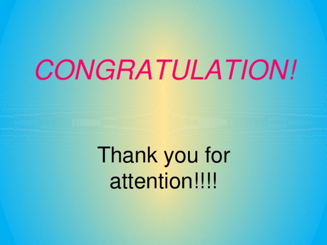 CONGRATULATION!   Thank you for attention!!!! 