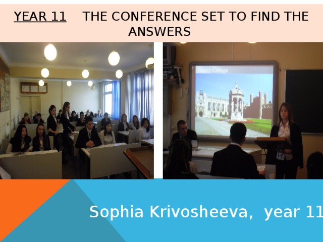 Year 11 The conference set to find the answers Sophia Krivosheeva, year 11 