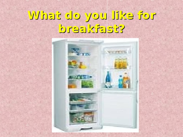 What do you like for breakfast? 