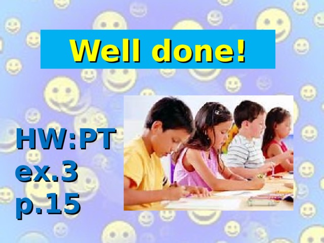 Well done! HW : PT ex.3 p.15 