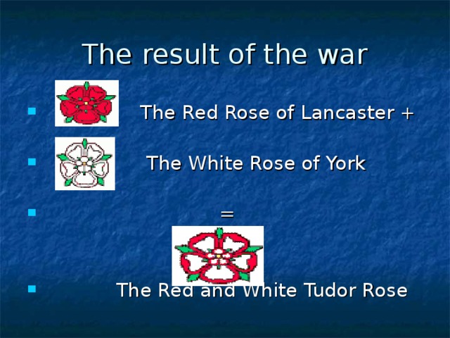 Between 1455 1485 there was the. The War of Red and White Roses. War of Roses in England. Red and White Roses Lancaster - York. Red Rose of Lancaster.