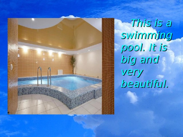  This is a swimming pool. It is big and very beautiful. 