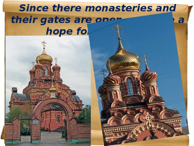 Since there monasteries and their gates are open, we have a hope for salvation! 