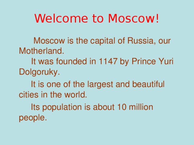 Questions 1 when was moscow founded. Moscow is the Capital of our Motherland. Moscow is the Capital of Russia перевод. Welcome to Moscow. Moscow is the Capital of Russia our Motherland it was founded in 1147 as a Fortress.