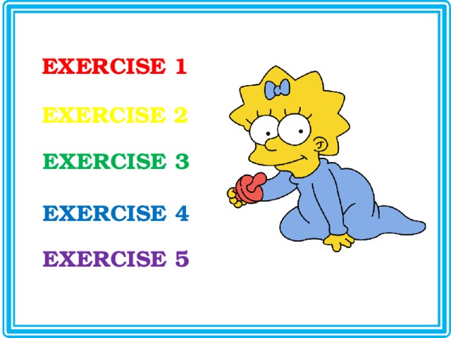 EXERCISE 1 EXERCISE 2 EXERCISE 3 EXERCISE 4 EXERCISE 5 