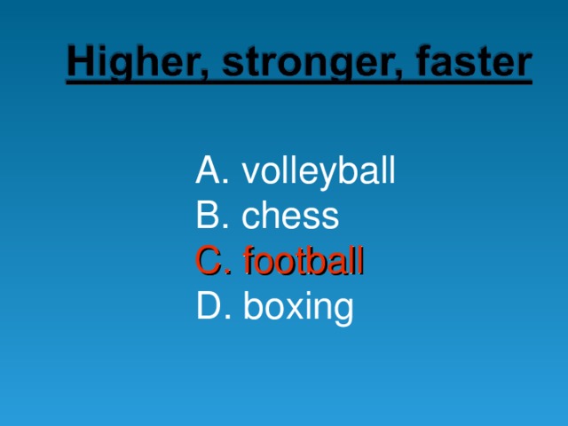 A. volleyball B. chess C. football D. boxing C. football 