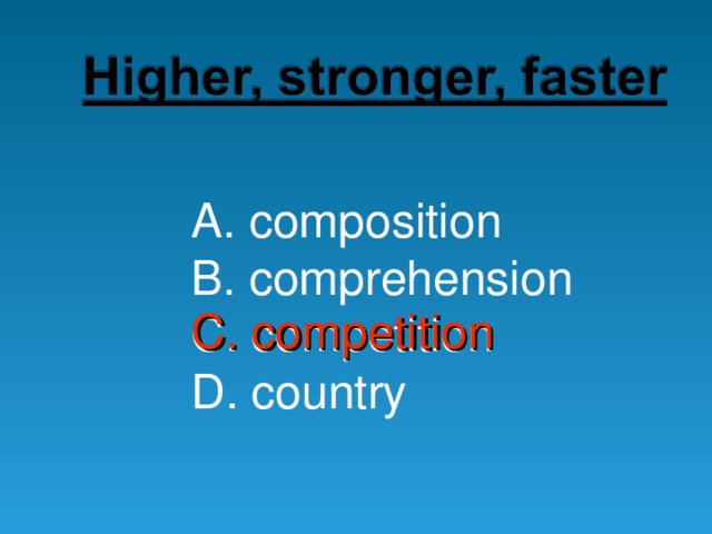 A. composition B. comprehension C. competition D. country C. competition 