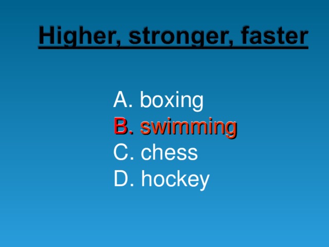 A. boxing B. swimming C. chess D. hockey B.  swimming 