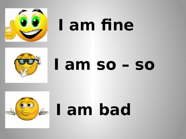 I am good yeah. Смайл so so. I am Bad. I am Fine. I am Fine смайлик.