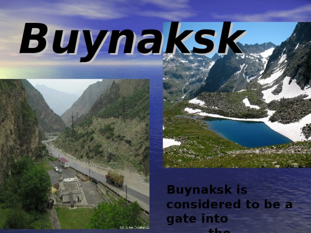 Buynaksk Buynaksk is considered to be a gate into   the mountains 