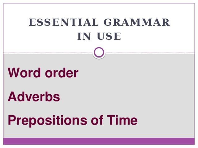 Essential grammar in use Word order  Adverbs  Prepositions of Time 