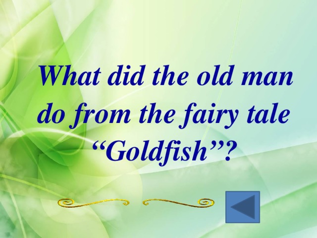  What did the old man do from the fairy tale “Goldfish”? 