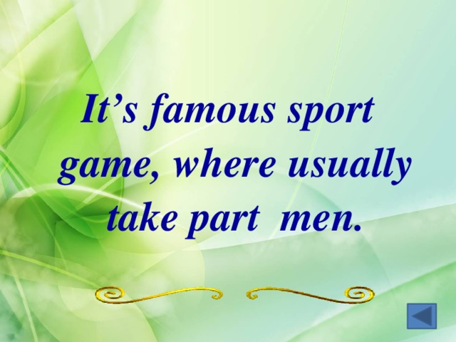 It’s famous sport game, where usually take part men. 