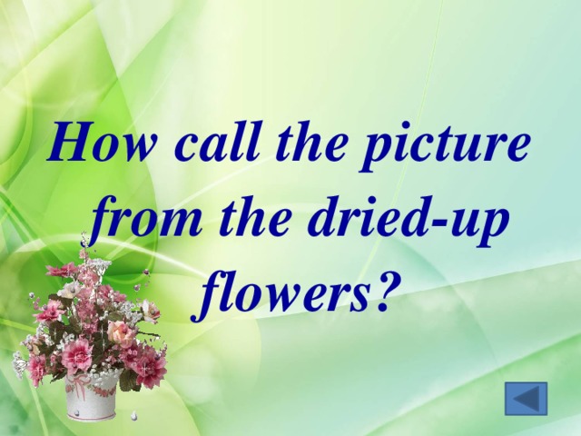 How call the picture from the dried-up flowers? 