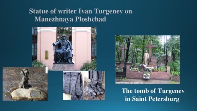  Statue of writer Ivan Turgenev on  Manezhnaya Ploshchad  The tomb of Turgenev  in Saint Petersburg 