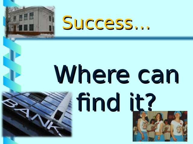 Success…  Where can I find it? 