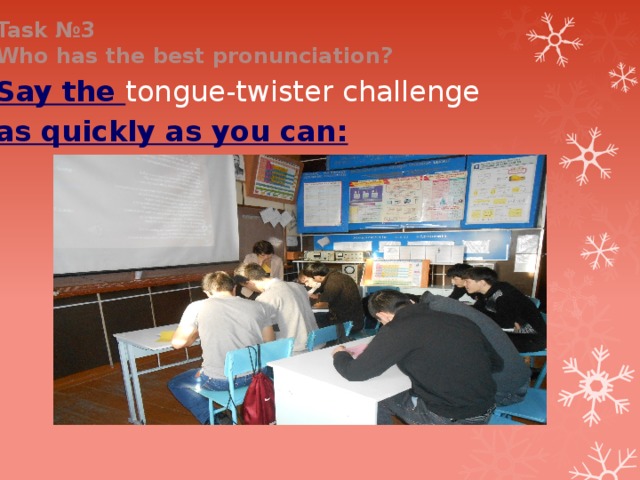 Task №3 Who has the best pronunciation? Say the tongue-twister challenge as quickly as you can:    