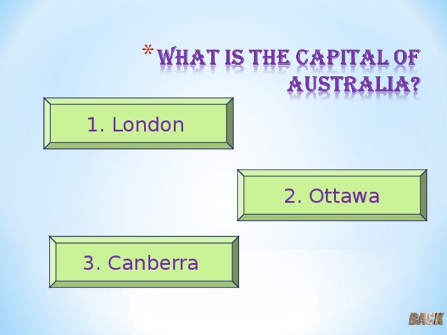 1. London 2. Ottawa 3. Canberra 