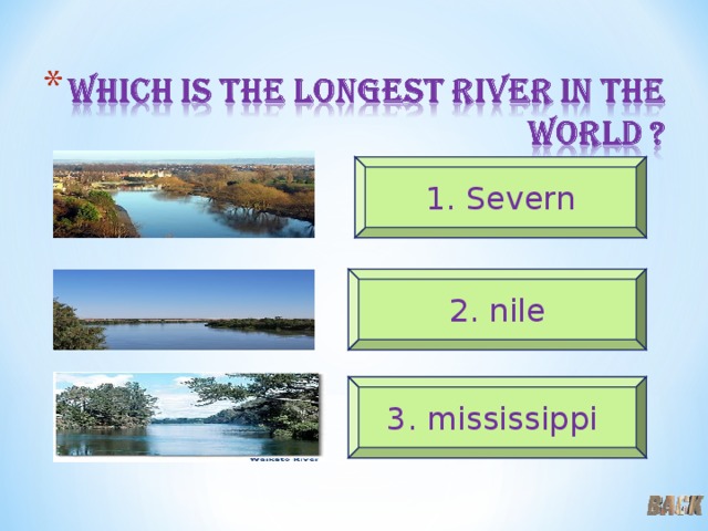 1. Severn 2. nile 3. mississippi 