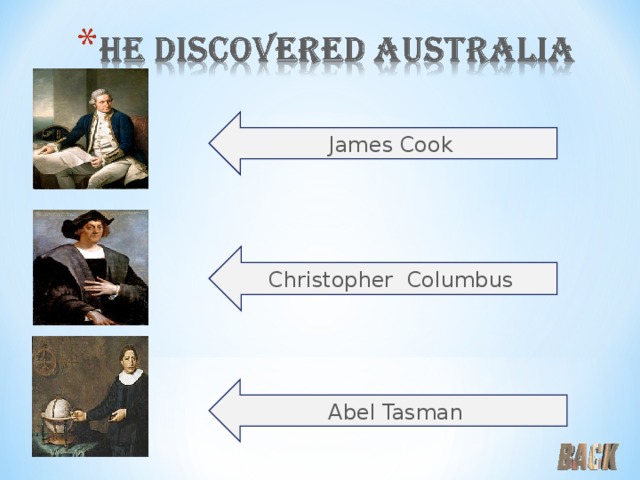 James Cook Christopher Columbus Abel Tasman 