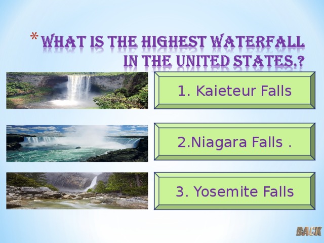 1. Kaieteur Falls 2.Niagara Falls . 3. Yosemite Falls 