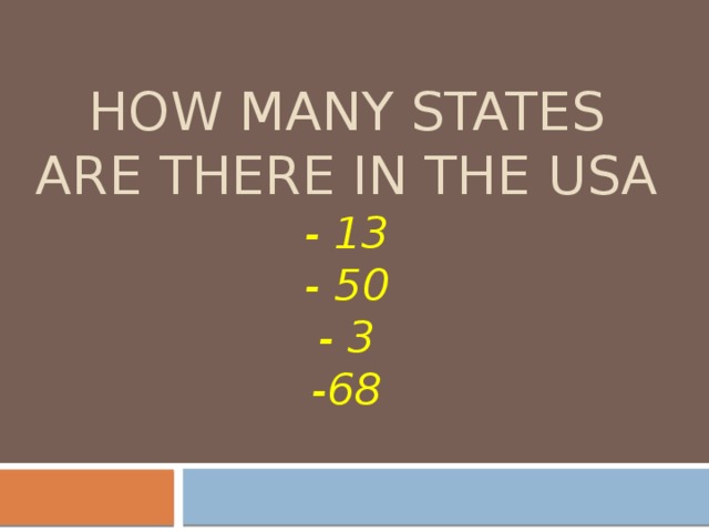 How many states are there in the USA  - 13  - 50  - 3  -68 