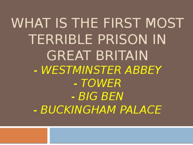 What is the first most terrible prison in Great Britain  - Westminster abbey  - Tower  - Big Ben  - buckingham palace 