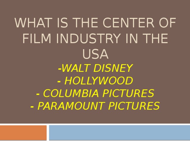 What is the center of film industry in the USA  -Walt Disney  - hollywood  - columbia pictures  - paramount pictures 