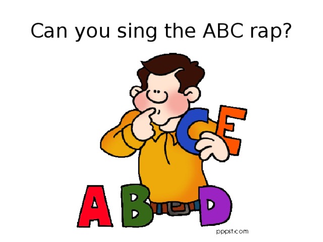 Can you sing the ABC rap? 
