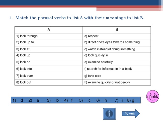 Match the verbs with the words. Match verb. Match the Phrasal verbs to their meanings. Match the verbs and their Definitions. Match the Phrasal verbs to their Definitions.