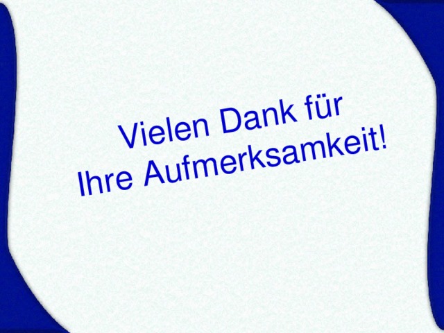  Vielen Dank für  Ihre Aufmerksamkeit!  