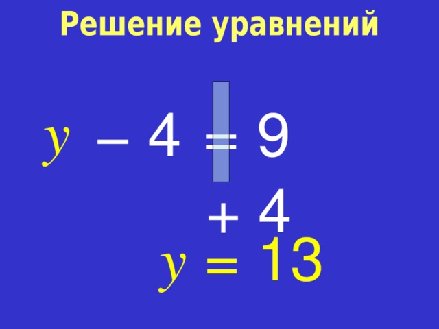 y −  4 = 9 +  4 y = 13 