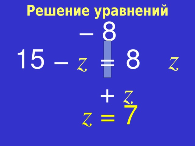 −  8 15 8 z = −  z +  z z = 7 