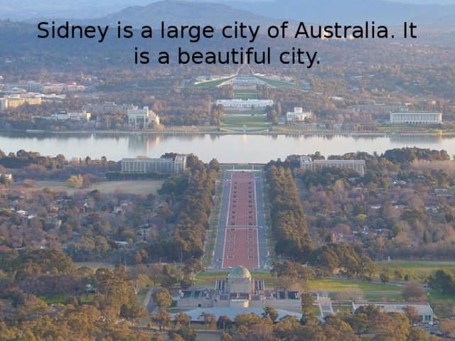 Sidney is a large city of Australia. It is a beautiful city. 